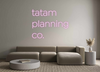 Custom neon sign tatam
plannin...