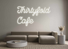 Custom neon sign Thirtyfold
Cafe