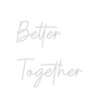 Custom neon sign Better
Together