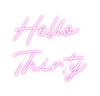 Custom neon sign Hello 
Thirty